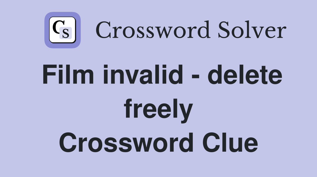 Film invalid - delete freely Crossword Clue