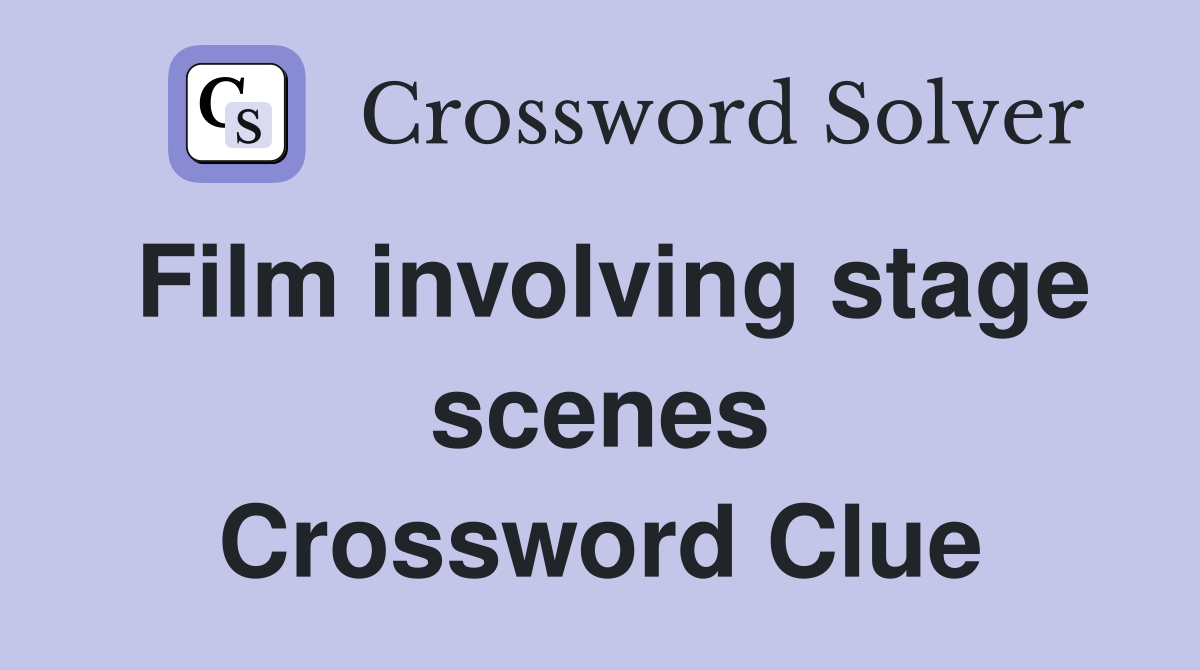 Film involving stage scenes Crossword Clue