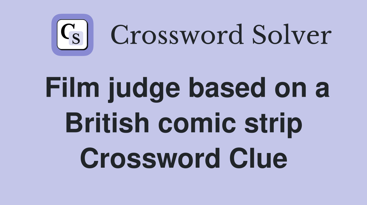 Film judge based on a British comic strip Crossword Clue