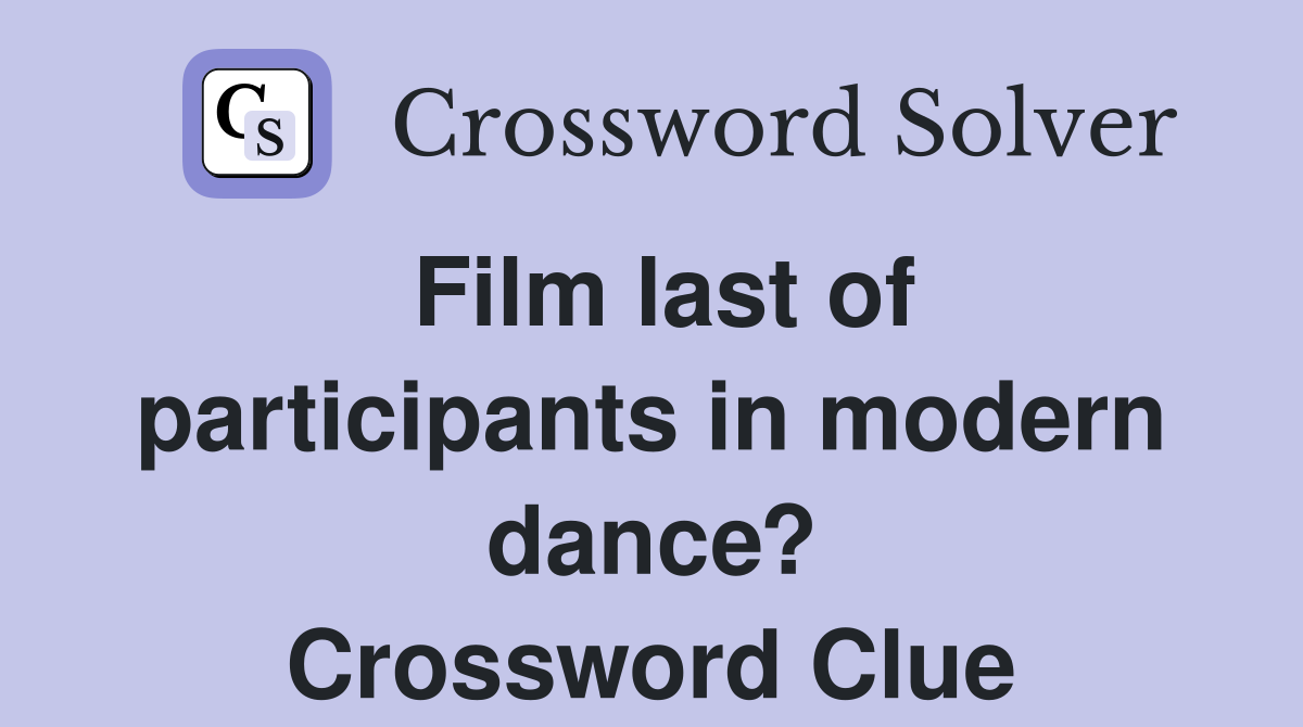 Film last of participants in modern dance? Crossword Clue