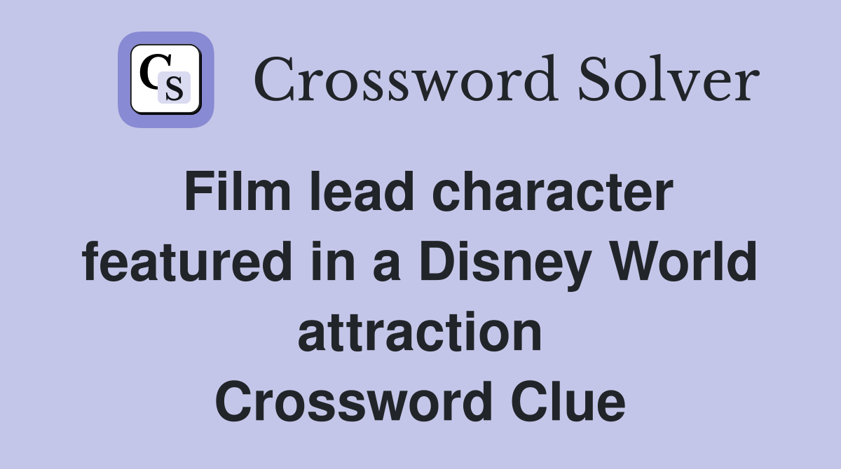 Film lead character featured in a Disney World attraction Crossword Clue