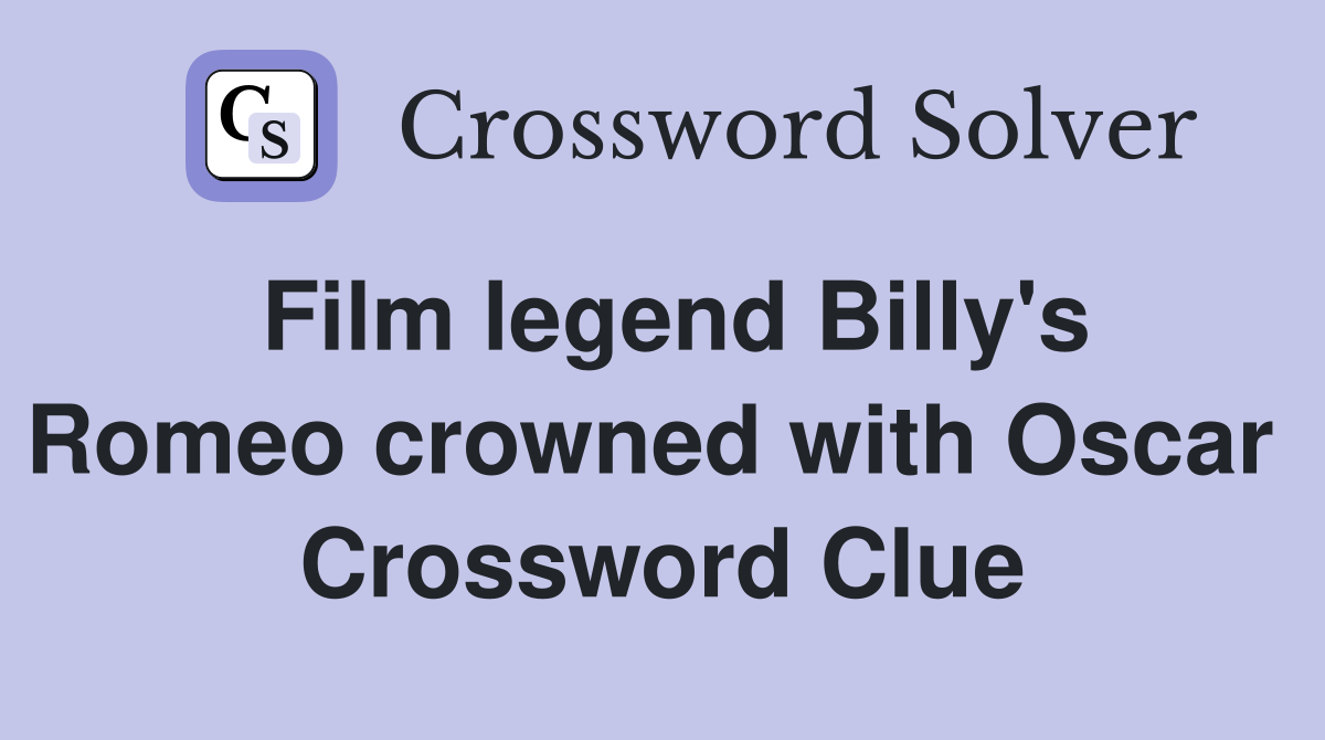 Film legend Billy's Romeo crowned with Oscar  Crossword Clue