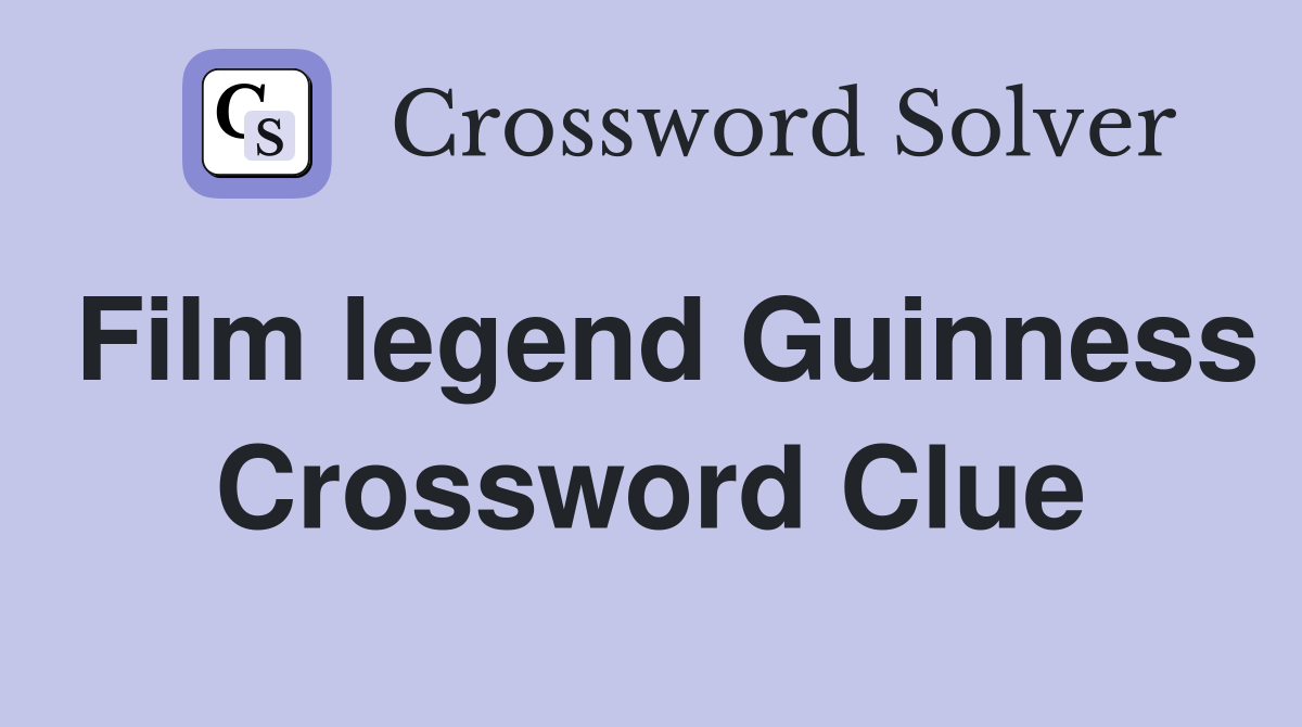 Film legend Guinness Crossword Clue