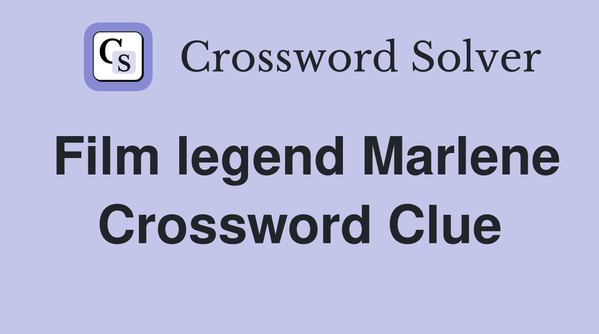 Film legend Marlene Crossword Clue