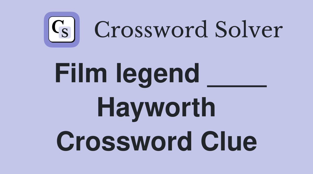 Film legend ____ Hayworth Crossword Clue