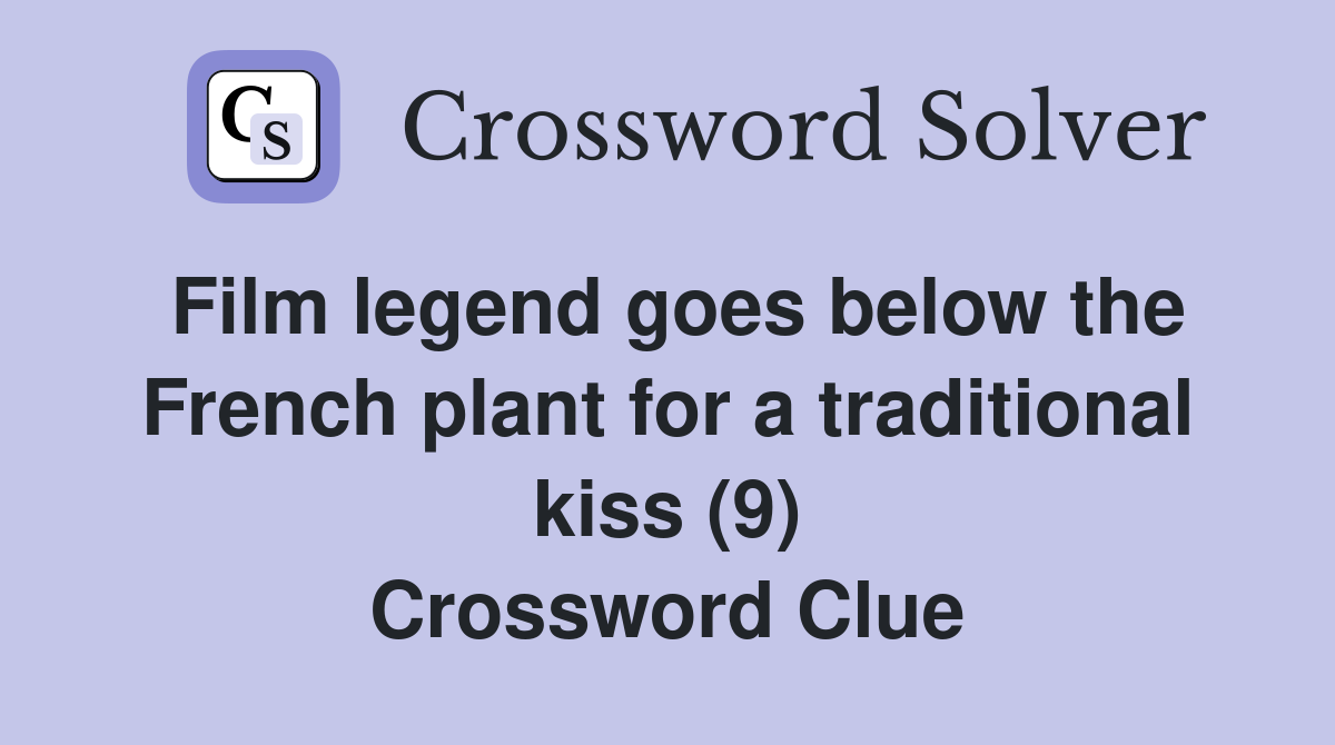 Film legend goes below the French plant for a traditional kiss (9) Crossword Clue