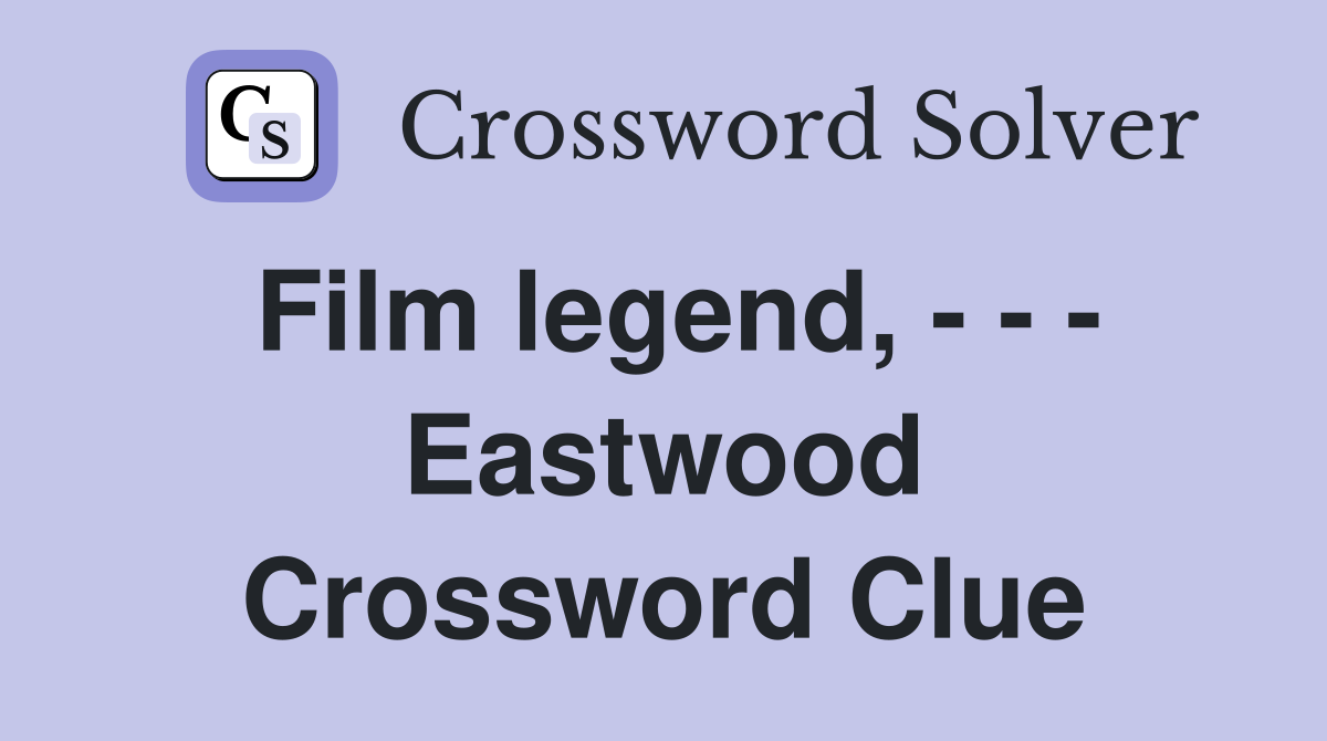 Film legend, - - - Eastwood Crossword Clue
