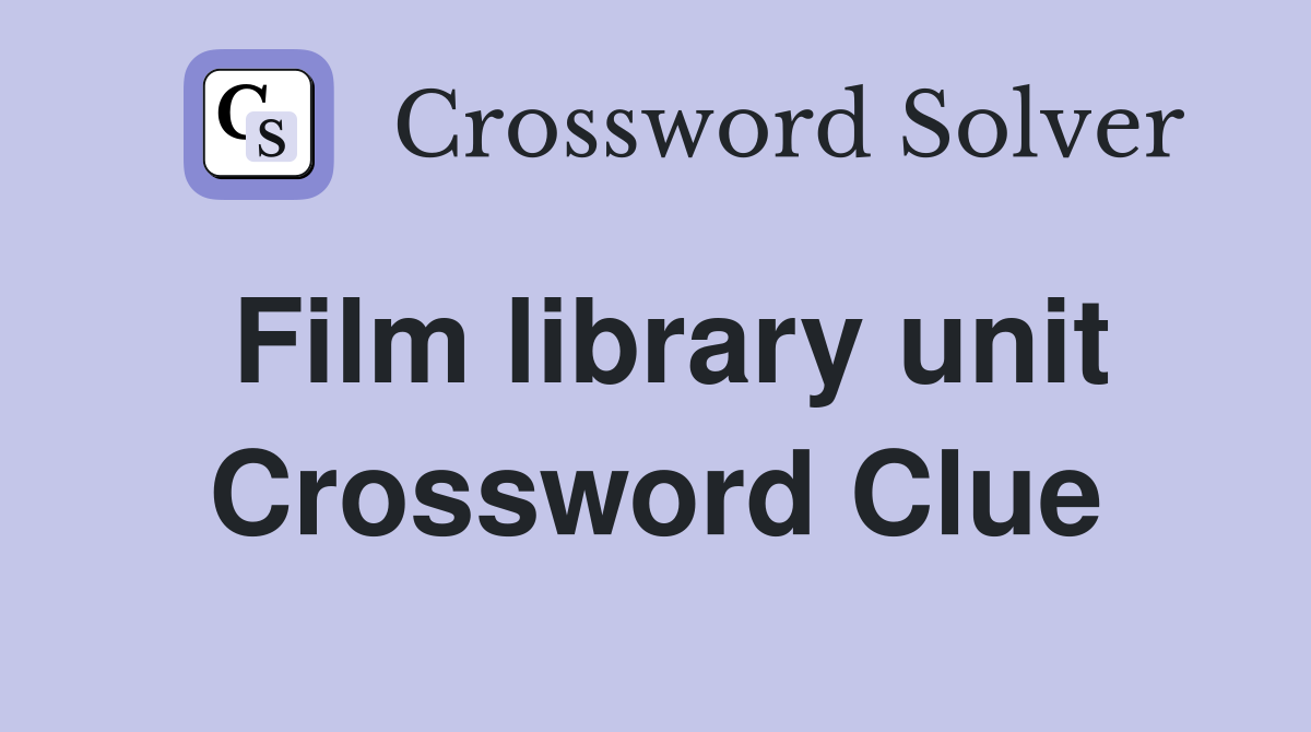 Film library unit Crossword Clue
