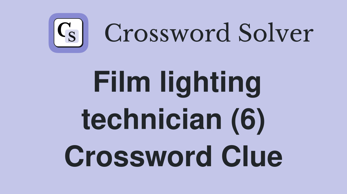 Film lighting technician (6) Crossword Clue