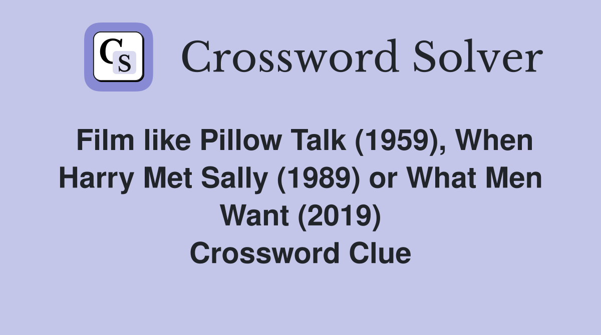 Film like Pillow Talk (1959), When Harry Met Sally (1989) or What Men Want (2019) Crossword Clue