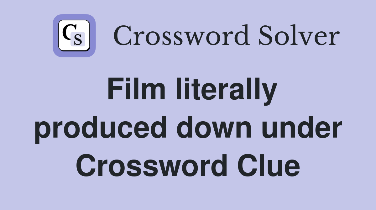 Film literally produced down under Crossword Clue