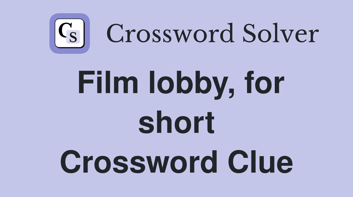 Film lobby, for short Crossword Clue