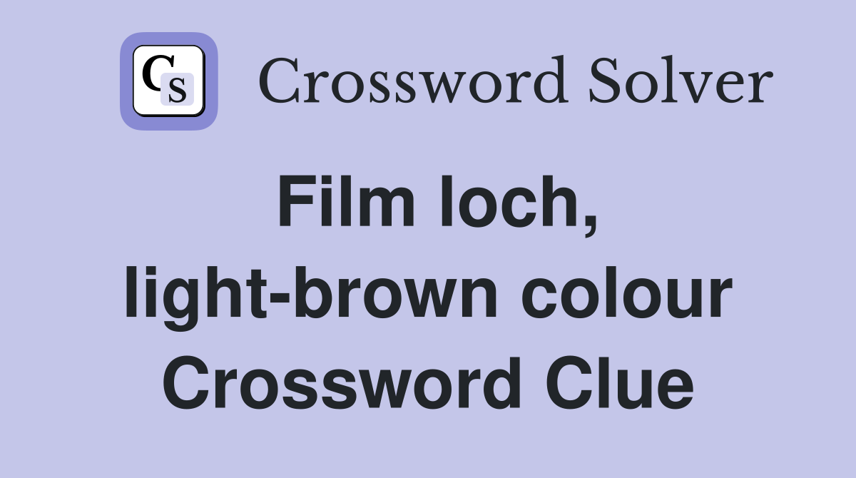 Film loch, light-brown colour Crossword Clue