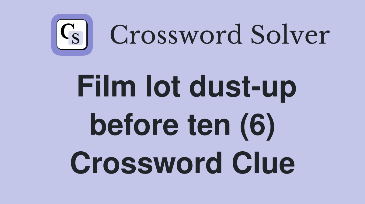 Film lot dust-up before ten (6) Crossword Clue