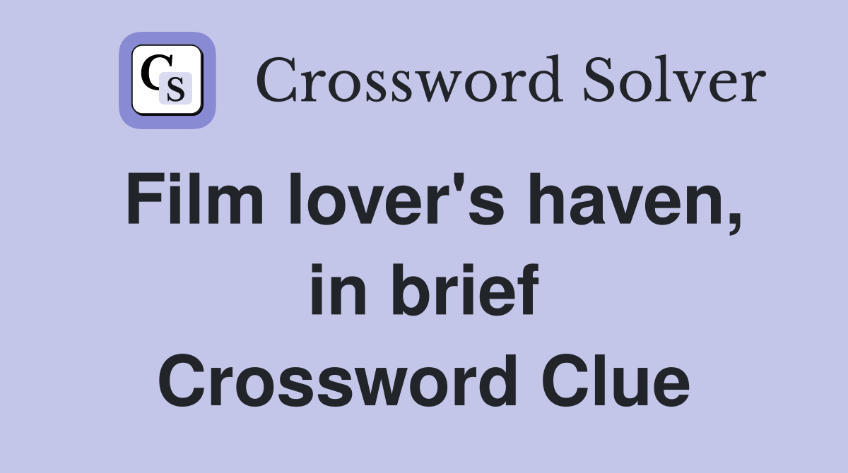 Film lover's haven, in brief Crossword Clue