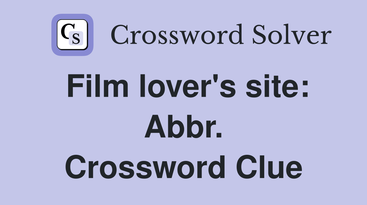 Film lover's site: Abbr. Crossword Clue