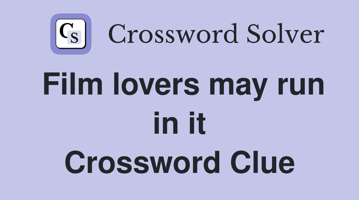 Film lovers may run in it Crossword Clue