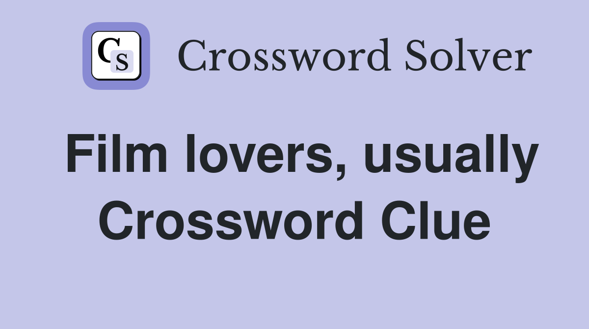 Film lovers, usually Crossword Clue