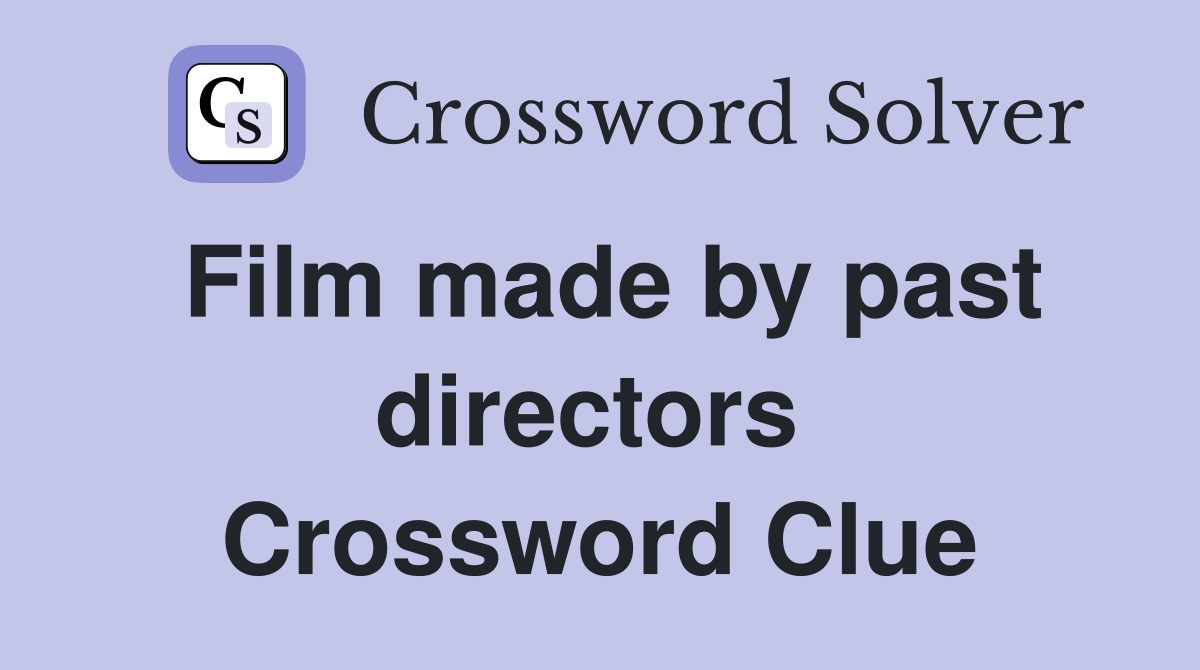 Film made by past directors  Crossword Clue