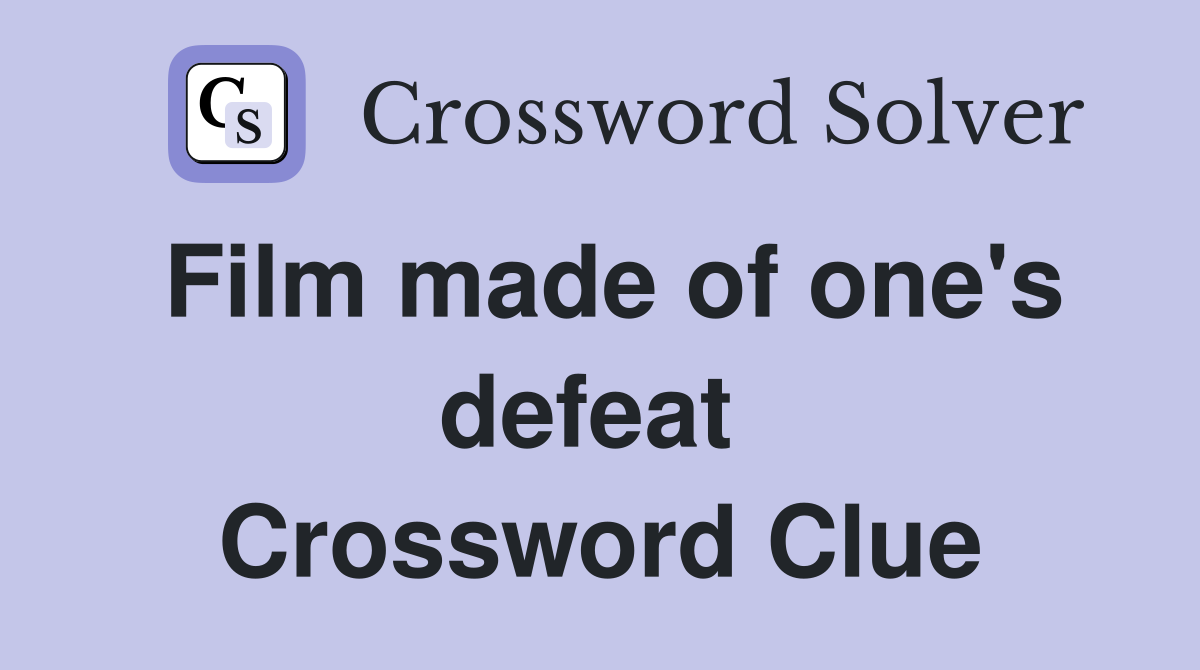 Film made of one's defeat  Crossword Clue