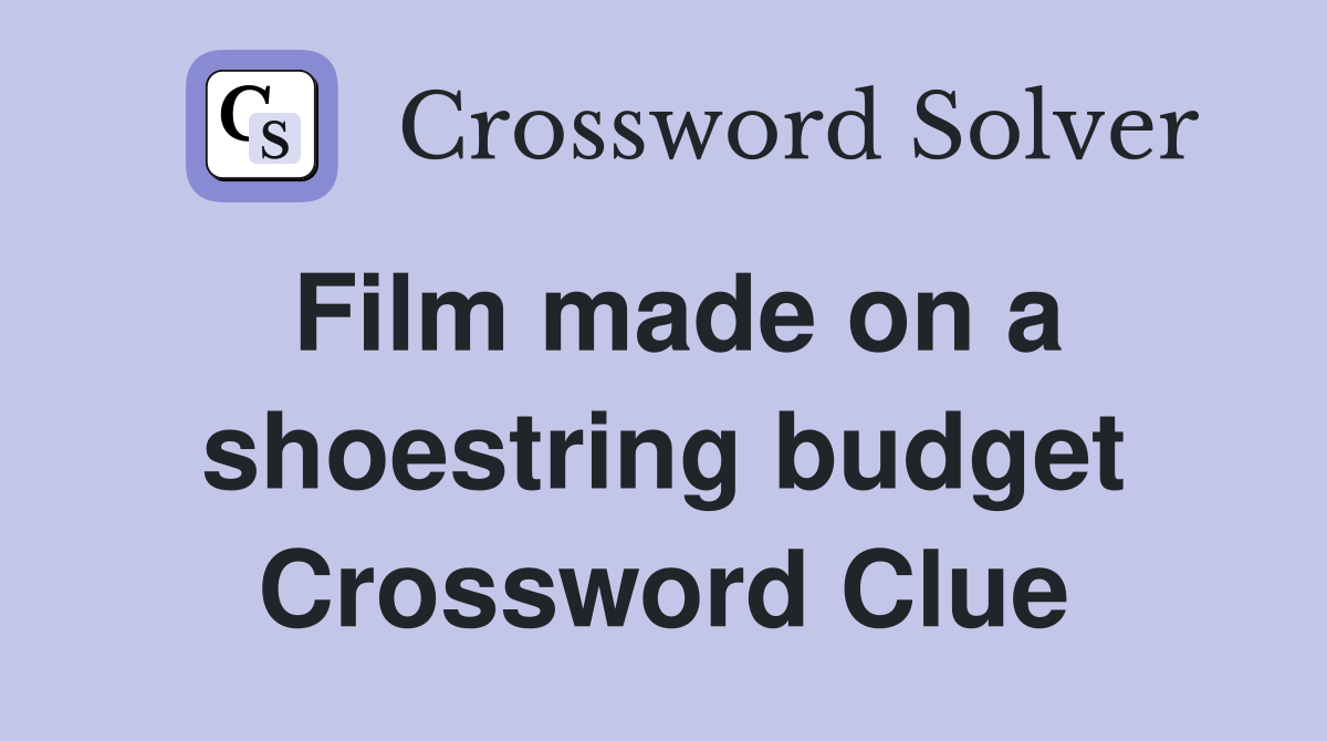 Film made on a shoestring budget Crossword Clue