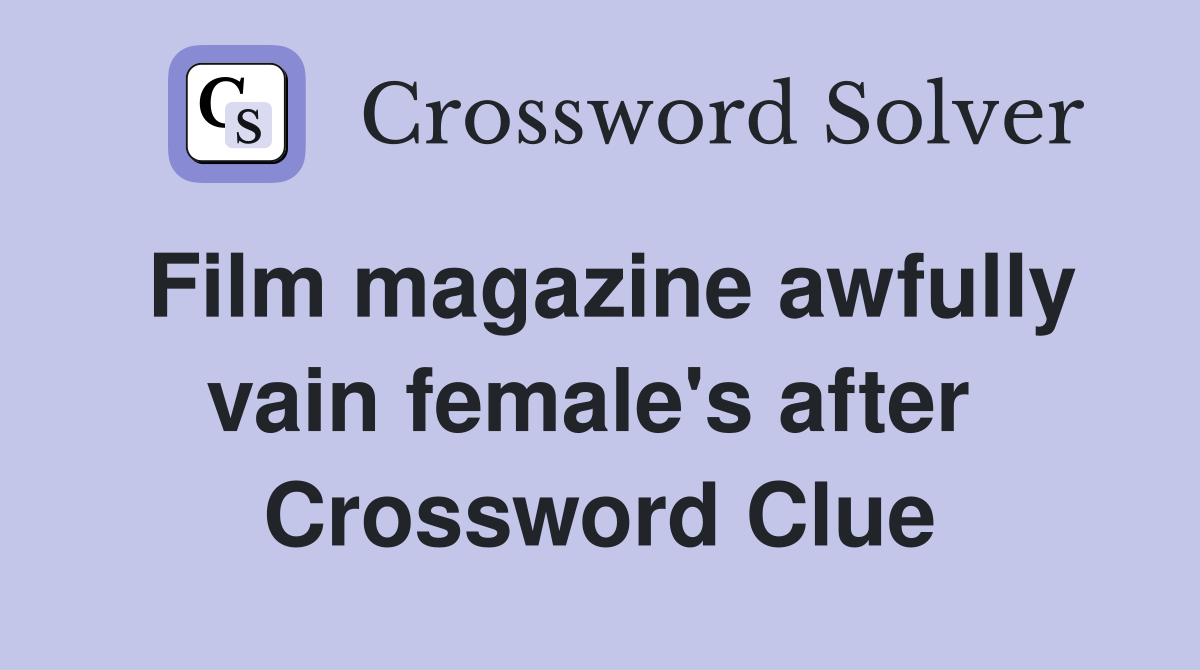 Film magazine awfully vain female's after  Crossword Clue