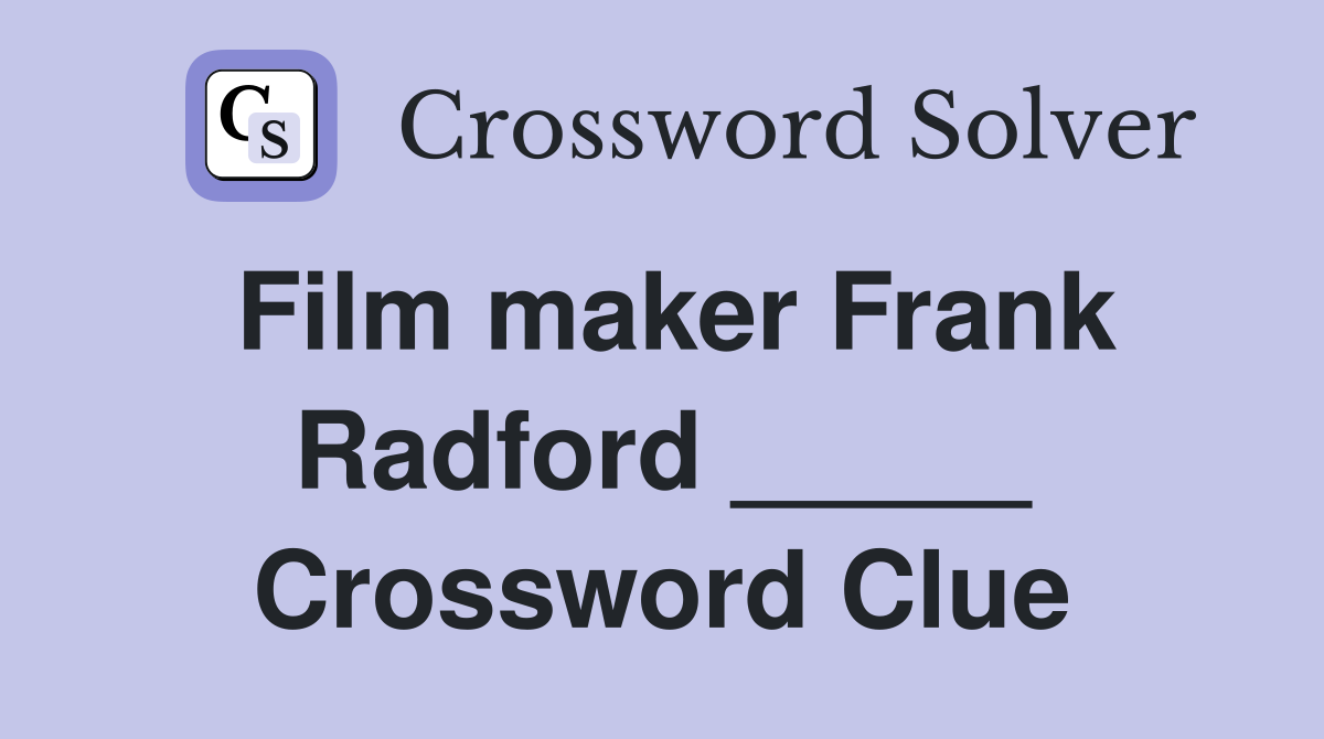 Film maker Frank Radford _____ Crossword Clue