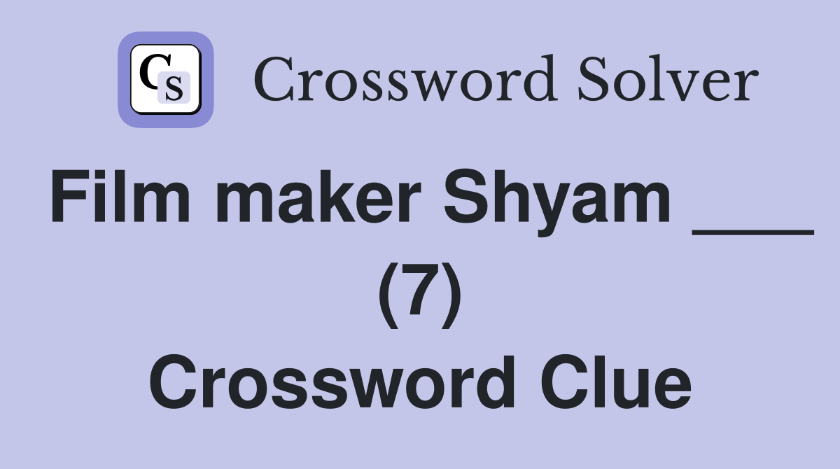 Film maker Shyam ___ (7) Crossword Clue