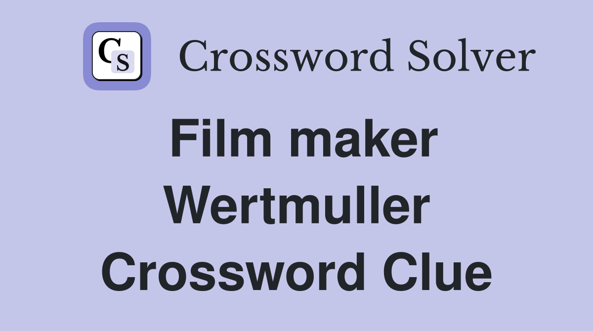 Film maker Wertmuller Crossword Clue