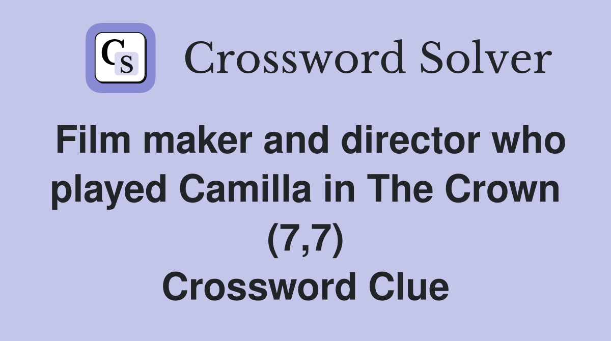 Film maker and director who played Camilla in The Crown (7,7) Crossword Clue