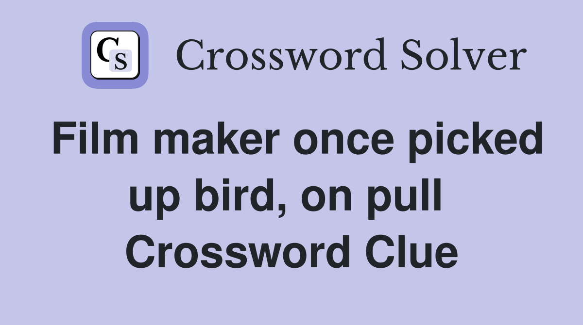 Film maker once picked up bird, on pull  Crossword Clue