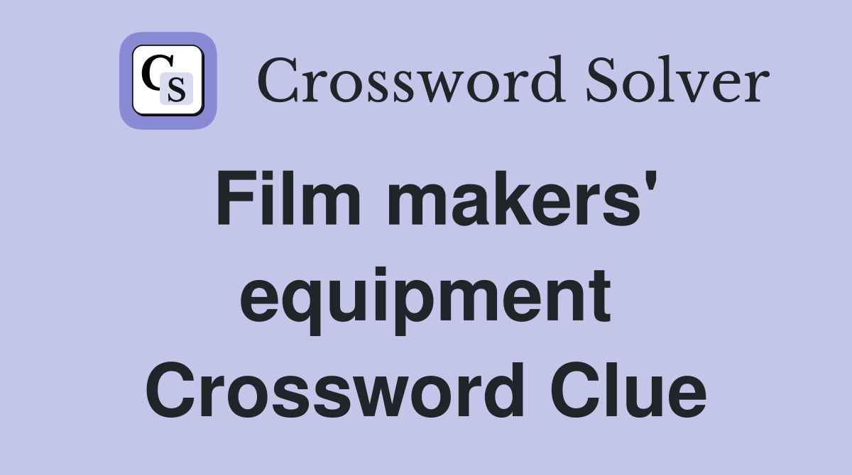 Film makers' equipment Crossword Clue