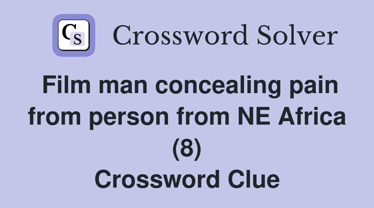 Film man concealing pain from person from NE Africa (8) Crossword Clue