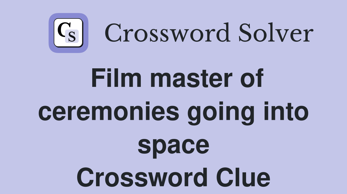 Film master of ceremonies going into space Crossword Clue