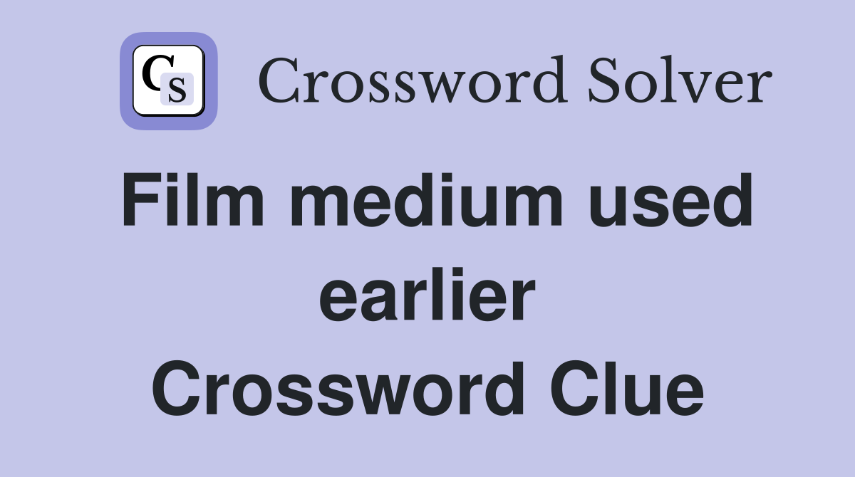 Film medium used earlier Crossword Clue