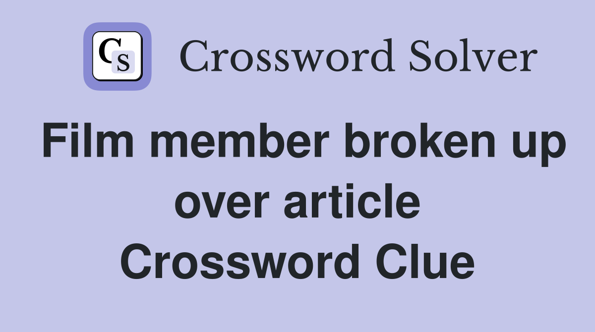 Film member broken up over article Crossword Clue