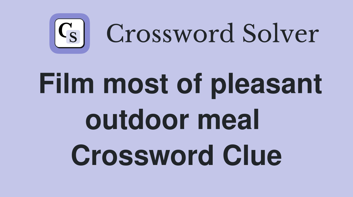 Film most of pleasant outdoor meal  Crossword Clue