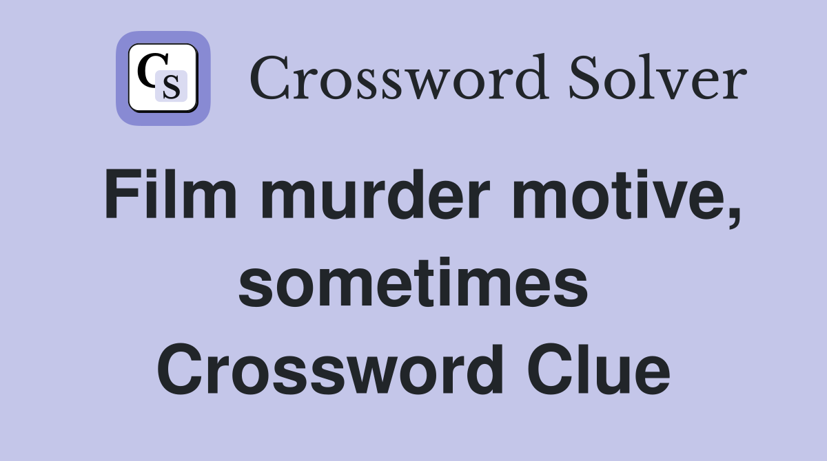 Film murder motive, sometimes Crossword Clue