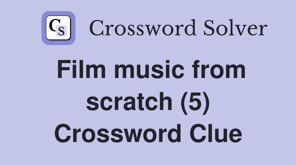 Film music from scratch (5) Crossword Clue