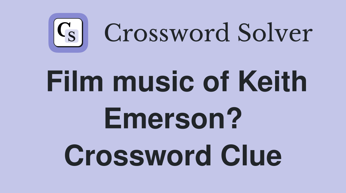Film music of Keith Emerson? Crossword Clue