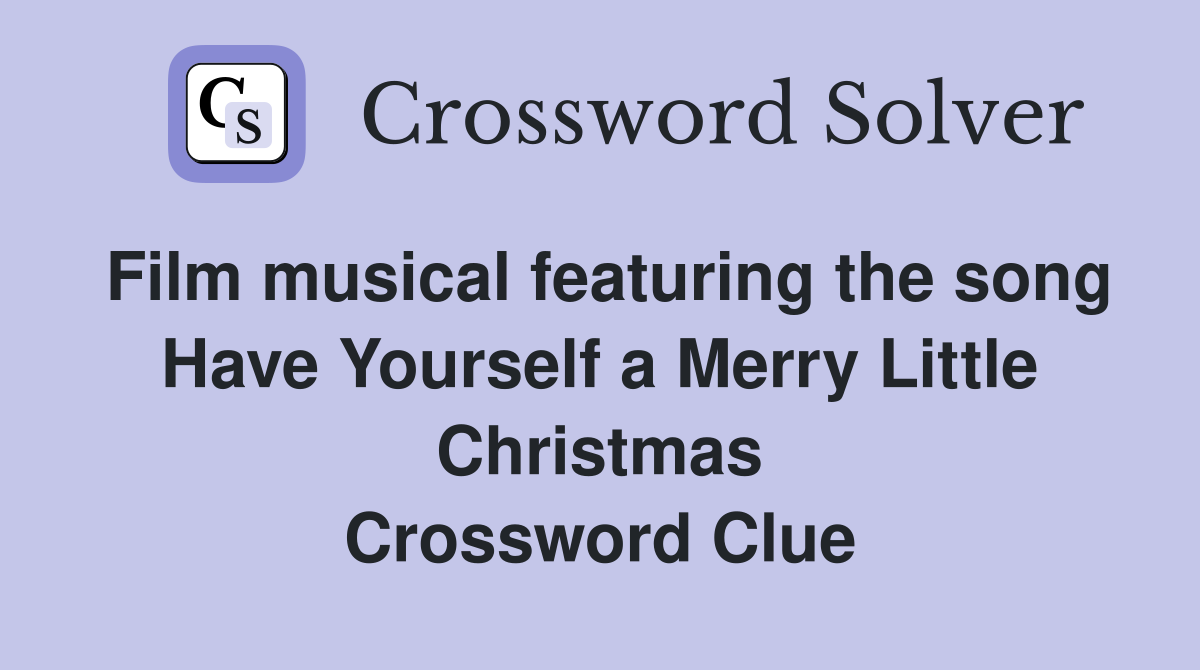 Film musical featuring the song Have Yourself a Merry Little Christmas Crossword Clue