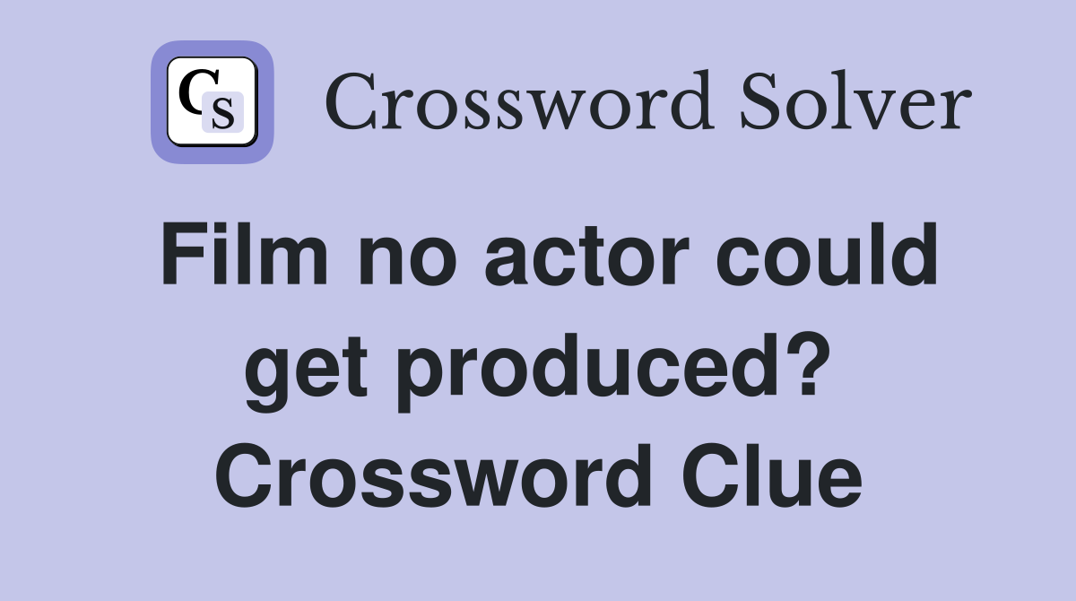 Film no actor could get produced? Crossword Clue