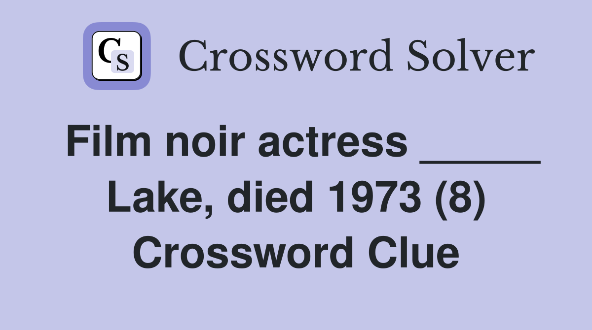 Film noir actress _____ Lake, died 1973 (8) Crossword Clue
