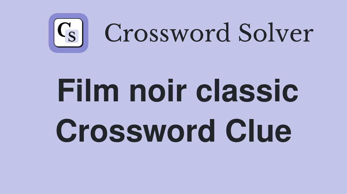 Film noir classic Crossword Clue
