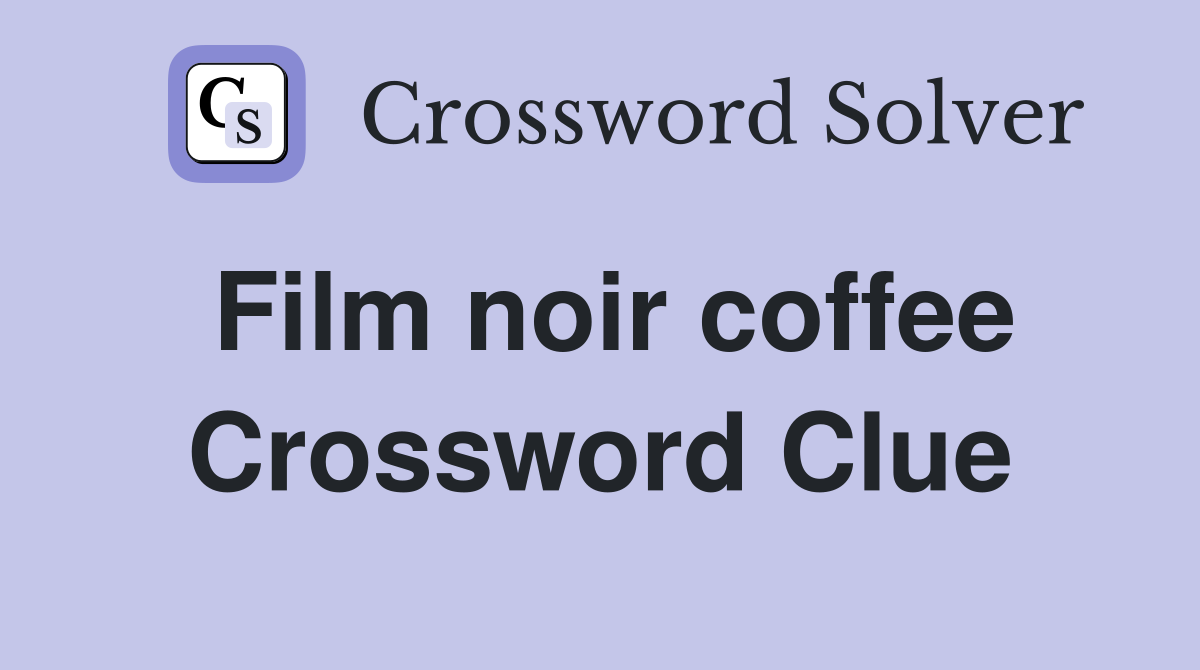 Film noir coffee Crossword Clue