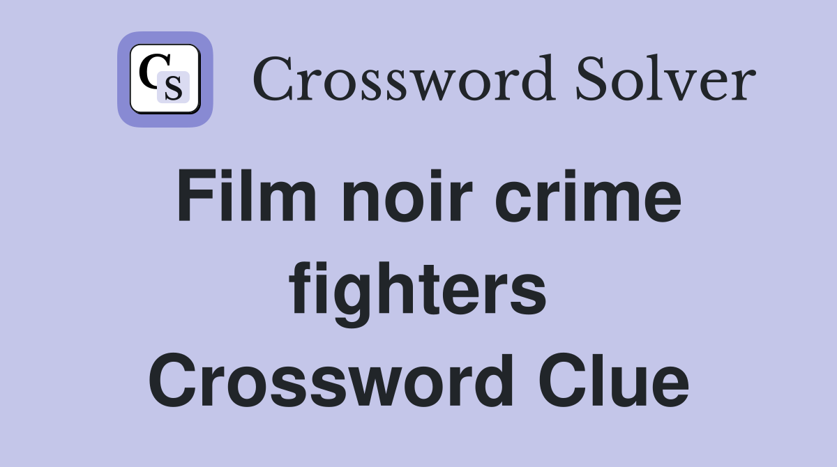 Film noir crime fighters Crossword Clue