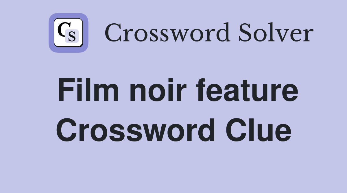 Film noir feature Crossword Clue