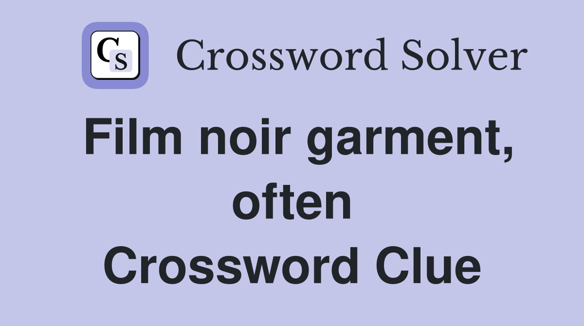 Film noir garment, often Crossword Clue