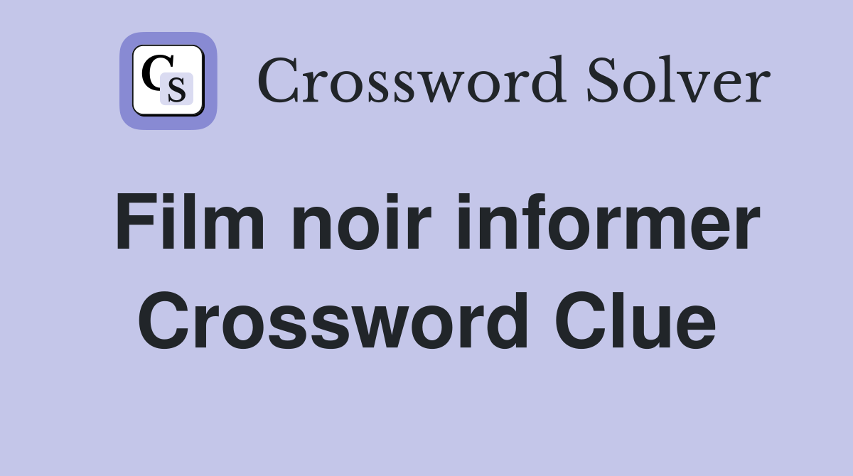 Film noir informer Crossword Clue
