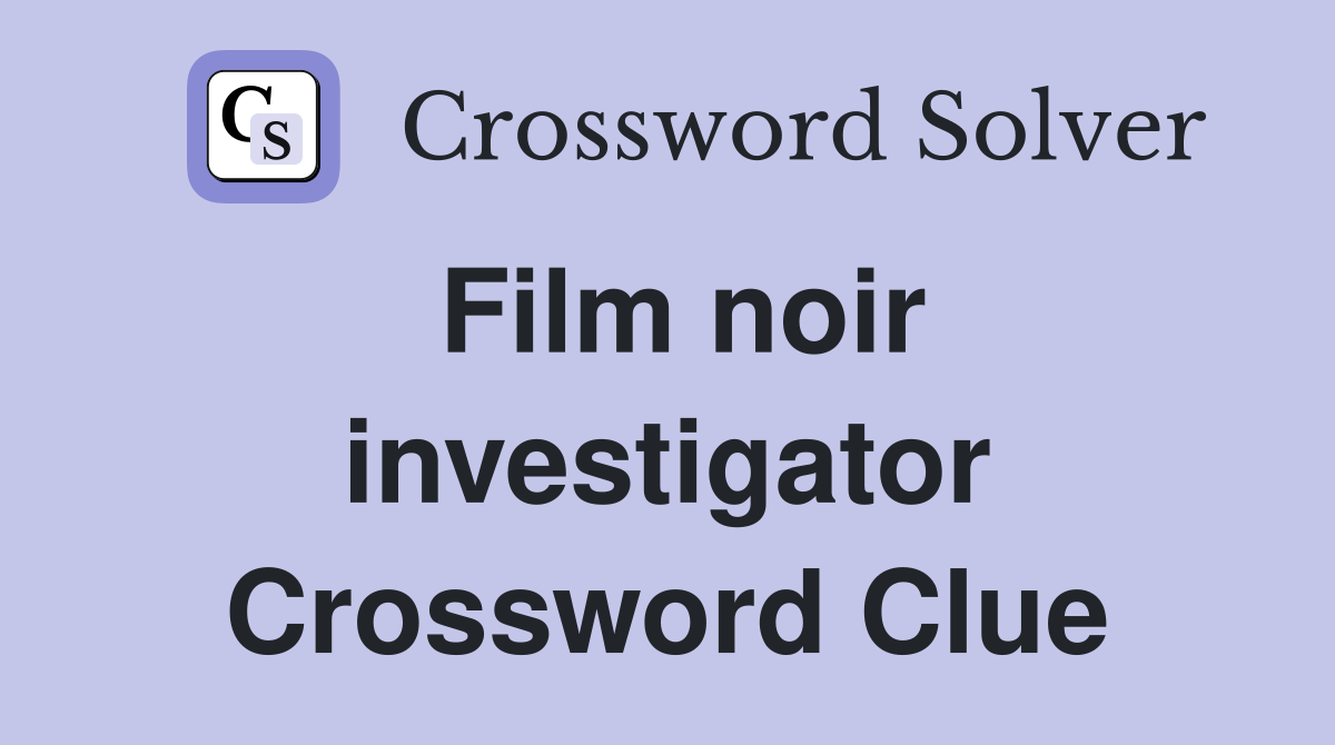 Film noir investigator Crossword Clue